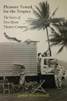 Rozkoš skúšaná pre tropy: Príbeh divadelnej spoločnosti New Moon - Pleasure Tested for the Tropics: The Story of New Moon Theatre Company