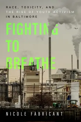 Boj o dýchanie: Rasa, toxicita a vzostup mládežníckeho aktivizmu v Baltimore Ročník 54 - Fighting to Breathe: Race, Toxicity, and the Rise of Youth Activism in Baltimore Volume 54