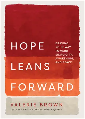 Nádej sa nakláňa dopredu: Vydajte sa na cestu k jednoduchosti, prebudeniu a pokoju - Hope Leans Forward: Braving Your Way Toward Simplicity, Awakening, and Peace