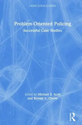 Problémovo orientovaná policajná činnosť: Úspešné prípadové štúdie - Problem-Oriented Policing: Successful Case Studies