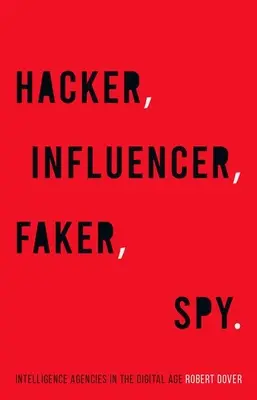 Hacker, ovplyvňovač, podvodník, špión: spravodajské služby v digitálnom veku - Hacker, Influencer, Faker, Spy: Intelligence Agencies in the Digital Age