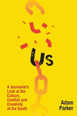 Nás: Novinársky pohľad na kultúru, konflikty a tvorivosť juhu - Us: A Journalist's Look at the Culture, Conflict and Creativity of the South