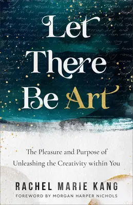 Nech je umenie: Uvoľnite v sebe kreativitu: potešenie a cieľ - Let There Be Art: The Pleasure and Purpose of Unleashing the Creativity Within You