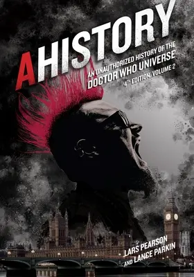 Ahistória: (Štvrté vydanie, zv. 2) - Ahistory: An Unauthorized History of the Doctor Who Universe (Fourth Edition Vol. 2)