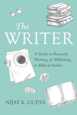 Spisovateľ: Písmo: Sprievodca výskumom, písaním a publikovaním v oblasti biblických štúdií - The Writer: A Guide to Research, Writing, and Publishing in Biblical Studies