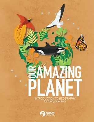 Naša úžasná planéta - Úvod do geografie pre mladých vedcov - Our Amazing Planet - Introduction to Geography for Young Scientists