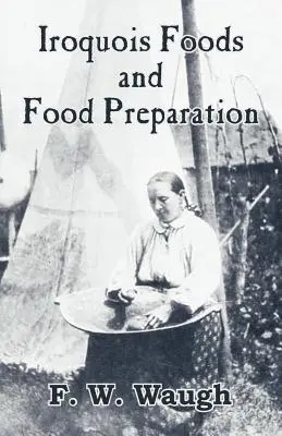 Irokézske jedlá a ich príprava - Iroquois Foods and Food Preparation