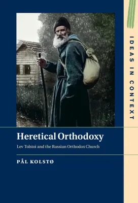 Kacírska ortodoxia: Lev Tolstoj a ruská pravoslávna cirkev - Heretical Orthodoxy: Lev Tolstoi and the Russian Orthodox Church