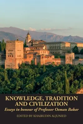 Poznanie, tradícia a civilizácia: Eseje na počesť profesora Osmana Bakara - Knowledge, Tradition and Civilization: Essays in honour of Professor Osman Bakar