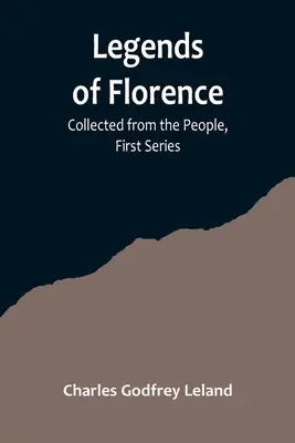 Legendy Florencie: Zberateľské dielo od ľudu, prvá séria - Legends of Florence: Collected from the People, First Series