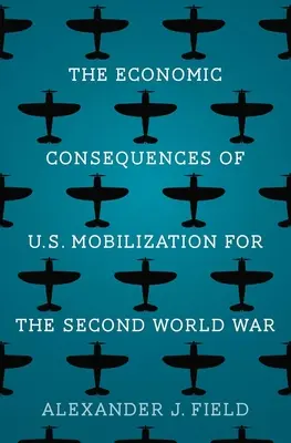 Ekonomické dôsledky mobilizácie USA pre druhú svetovú vojnu - The Economic Consequences of U.S. Mobilization for the Second World War
