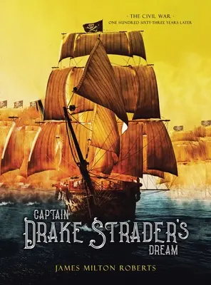 Sen kapitána Drakea Stradera: Občianska vojna o sto šesťdesiattri rokov neskôr - Captain Drake Strader's Dream: The Civil War One Hundred Sixty-Three Years Later