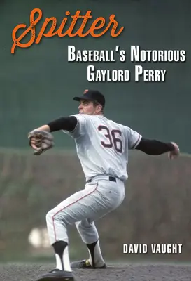 Pľuvanec: Bejzbalový notorik Gaylord Perry - Spitter: Baseball's Notorious Gaylord Perry