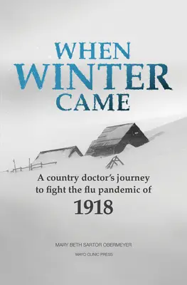 Keď prišla zima: Cesta vidieckeho lekára do boja proti chrípkovej pandémii v roku 1918 - When Winter Came: A Country Doctor's Journey to Fight the Flu Pandemic of 1918