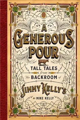 Veľkorysý nálev: Vysoké príbehy zo zákulisia podniku Jimmy Kelly's - A Generous Pour: Tall Tales from the Backroom of Jimmy Kelly's
