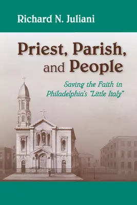 Kňaz, farnosť a ľudia: Zachraňovanie viery vo filadelfskom Malom Taliansku - Priest, Parish, and People: Saving the Faith in Philadelphia's Little Italy