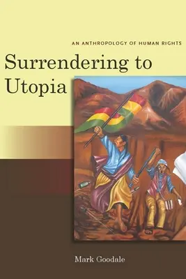 Podľahnutie utópii: Antropológia ľudských práv - Surrendering to Utopia: An Anthropology of Human Rights