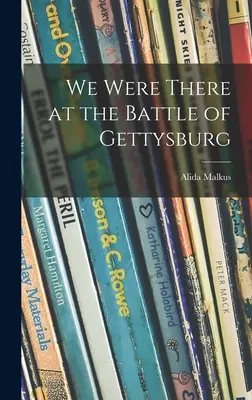 Boli sme pri bitke pri Gettysburgu - We Were There at the Battle of Gettysburg
