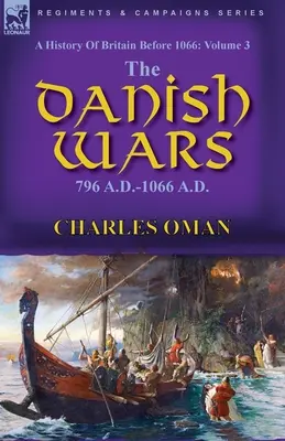 Dejiny Británie pred rokom 1066: 3. diel - Dánske vojny, 796 - 1066 n. l. - A History of Britain Before 1066: Volume 3-The Danish Wars, 796 A.D.-1066 A.D.