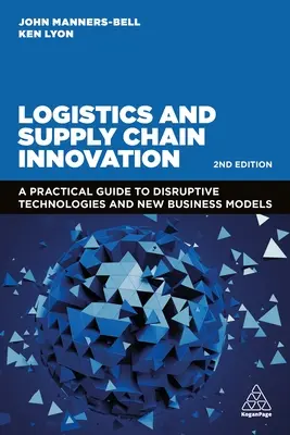 Inovácie v logistike a dodávateľskom reťazci: Praktický sprievodca prelomovými technológiami a novými obchodnými modelmi - Logistics and Supply Chain Innovation: A Practical Guide to Disruptive Technologies and New Business Models