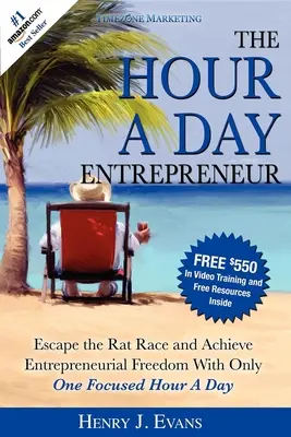 Podnikateľ na hodinu denne: Podnikateľ: Únik z pretekov potkanov a dosiahnutie podnikateľskej slobody len s jednou sústredenou hodinou denne - The Hour a Day Entrepreneur: Escape the Rat Race and Achieve Entrepreneurial Freedom with Only One Focused Hour a Day