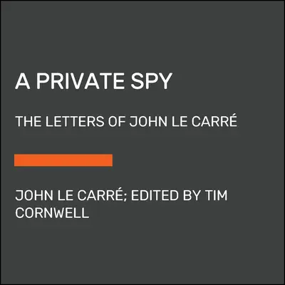 Súkromný špión: Listy Johna Le Carra - A Private Spy: The Letters of John Le Carr