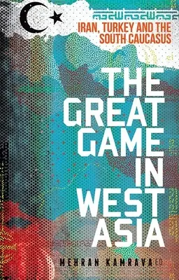 Veľká hra v západnej Ázii: Irán, Turecko a južný Kaukaz - The Great Game in West Asia: Iran, Turkey and the South Caucasus