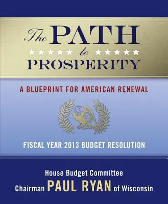Cesta k prosperite: A Blueprint for American Renewal: Uznesenie o rozpočte na fiškálny rok 2013 - The Path to Prosperity: A Blueprint for American Renewal: Fiscal Year 2013 Budget Resolution