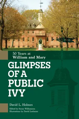 Záblesky verejného brečtanu: 50 rokov na William & Mary - Glimpses of a Public Ivy: 50 Years at William & Mary