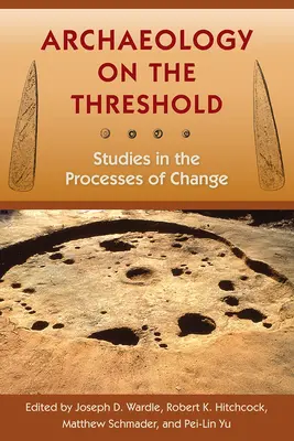 Archeológia na prahu: Štúdie o procesoch zmien - Archaeology on the Threshold: Studies in the Processes of Change