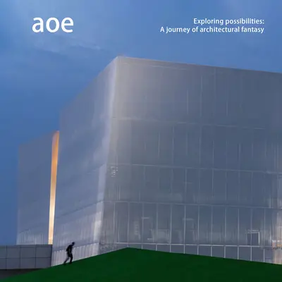 Aoe: Skúmanie možností: A Journey of Architectural Fantasy (Cesta architektonickej fantázie) - Aoe: Exploring Possibilities: A Journey of Architectural Fantasy