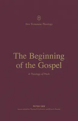 Začiatok evanjelia: Teológia Marka - The Beginning of the Gospel: A Theology of Mark