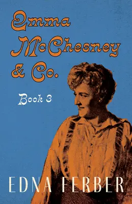 Emma McChesneyová a spol. - kniha 3;s úvodom Rogersa Dickinsona - Emma McChesney & Co. - Book 3;With an Introduction by Rogers Dickinson