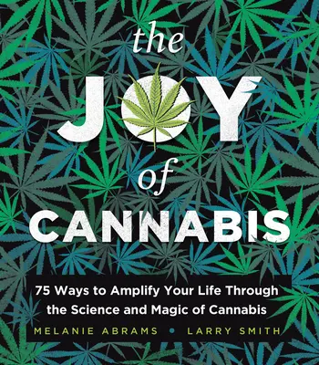 Radosť z konope: 75 spôsobov, ako si zlepšiť život prostredníctvom vedy a kúziel konope - The Joy of Cannabis: 75 Ways to Amplify Your Life Through the Science and Magic of Cannabis