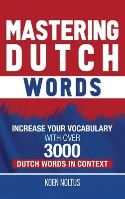 Ovládanie holandských slov: Zlepšite si slovnú zásobu pomocou viac ako 3 000 holandských slov v kontexte - Mastering Dutch Words: Increase Your Vocabulary with Over 3,000 Dutch Words in Context