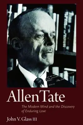 Allen Tate: Moderná myseľ a objav trvalej lásky - Allen Tate: The Modern Mind and the Discovery of Enduring Love