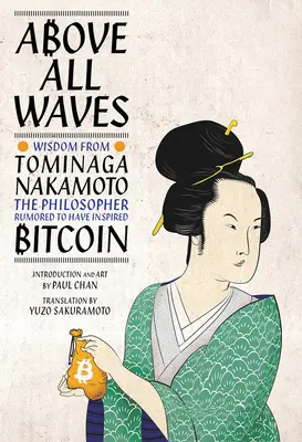 Nad všetkými vlnami: Múdrosť Tominaga Nakamota, filozofa, o ktorom sa hovorí, že inšpiroval Bitcoin - Above All Waves: Wisdom from Tominaga Nakamoto, the Philosopher Rumored to Have Inspired Bitcoin