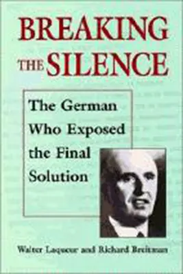 Prelomiť mlčanie: Nemec, ktorý odhalil konečné riešenie. - Breaking the Silence: The German Who Exposed the Final Solution.