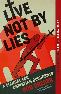 Live Not by Lies: Príručka pre kresťanských disidentov - Live Not by Lies: A Manual for Christian Dissidents