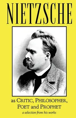 Nietzsche ako kritik, filozof, básnik a prorok - Nietzsche as Critic, Philosopher, Poet and Prophet