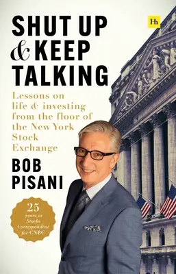 Mlč a hovor ďalej: Lekcie o živote a investovaní z parketu newyorskej burzy - Shut Up and Keep Talking: Lessons on Life and Investing from the Floor of the New York Stock Exchange