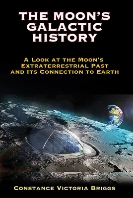 Galaktická história Mesiaca: Galaktická história Mesiaca: pohľad na mimozemskú minulosť Mesiaca a jeho spojenie so Zemou - The Moon's Galactic History: A Look at the Moon's Extraterrestrial Past and Its Connection to Earth