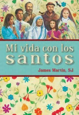 Mi Vida Con Los Santos = Môj život so svätými - Mi Vida Con Los Santos = My Life with the Saints