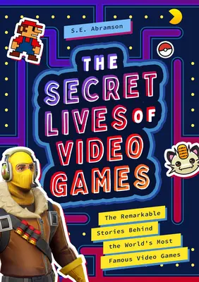 Tajný život videohier: Tajné príbehy najznámejších videohier na svete: Pozoruhodné príbehy najznámejších videohier na svete - The Secret Lives of Video Games: The Remarkable Stories Behind the World's Most Famous Video Games