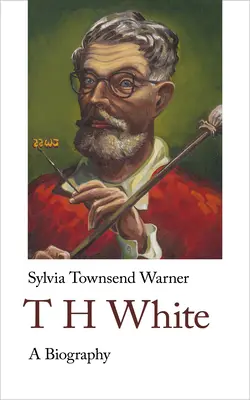 Th White. a Biography: Životopis - Th White. a Biography: A Biography