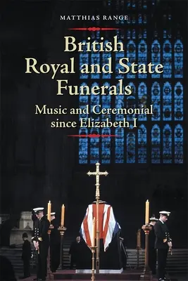 Britské kráľovské a štátne pohreby: Hudba a ceremoniál od čias Alžbety I. - British Royal and State Funerals: Music and Ceremonial Since Elizabeth I