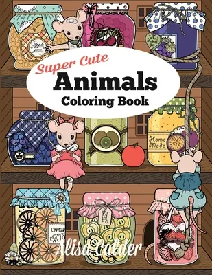 Kniha na vyfarbovanie super roztomilých zvierat: Rozkošné mačiatka, zajačiky, myši, sovy, ježkovia a ďalšie - Super Cute Animals Coloring Book: Adorable Kittens, Bunnies, Mice, Owls, Hedgehogs, and More