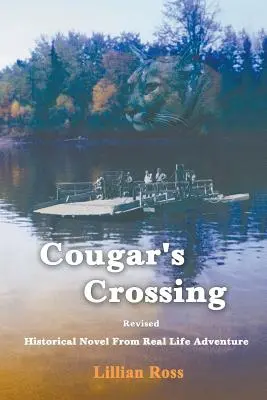 Cougar's Crossing (Prechod pumy): Revidované vydanie: Historický román zo skutočného dobrodružného života - Cougar's Crossing: Revised: Historical Novel from Real Life Adventure