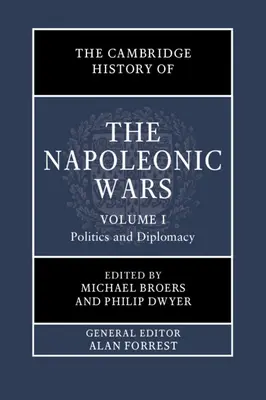 Cambridge History of the Napoleonic Wars: Volume 1, Politics and Diplomacy (Cambridgeské dejiny napoleonských vojen: 1. diel, Politika a diplomacia) - The Cambridge History of the Napoleonic Wars: Volume 1, Politics and Diplomacy