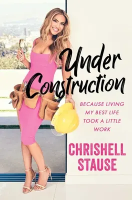 Vo výstavbe: Pretože žiť svoj najlepší život si vyžadovalo trochu práce - Under Construction: Because Living My Best Life Took a Little Work